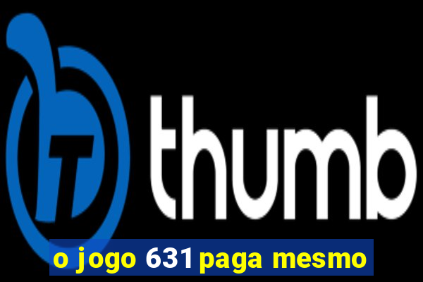 o jogo 631 paga mesmo